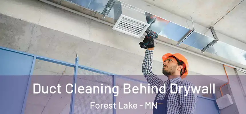 Duct Cleaning Behind Drywall Forest Lake - MN