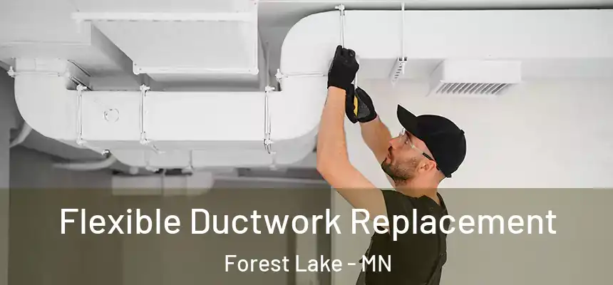 Flexible Ductwork Replacement Forest Lake - MN